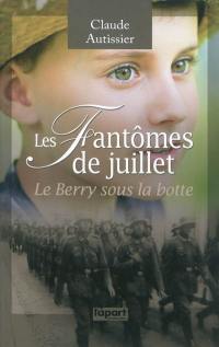 Les fantômes de juillet : Le Berry sous la botte