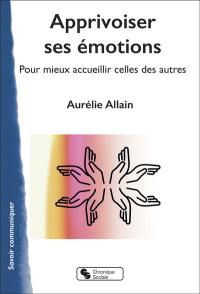 Apprivoiser ses émotions : pour mieux accueillir celles des autres