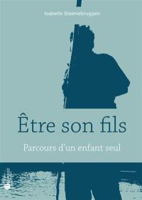 Etre son fils : parcours d'un enfant seul