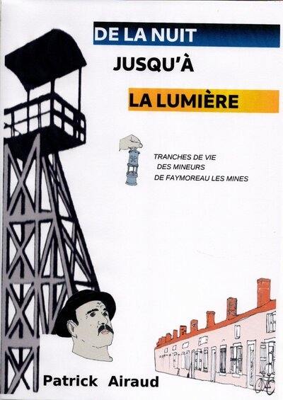 De la nuit jusqu'à la lumière : tranches de vie des mineurs de Faymoreau-les-Mines