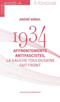 1934 : affrontements antifascistes, la gauche toulousaine fait front