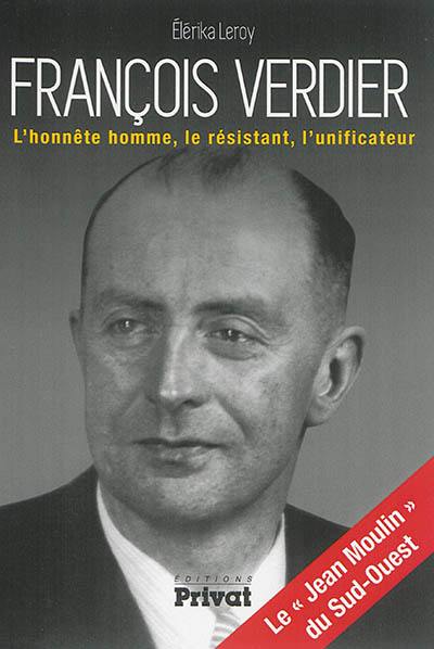 François Verdier : l'honnête homme, le résistant, l'unificateur