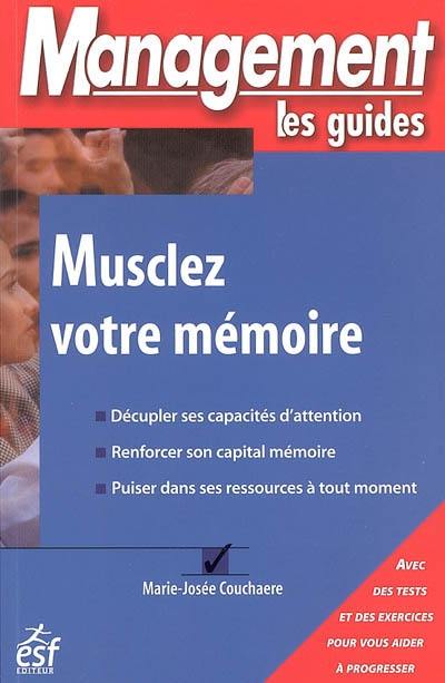 Musclez votre mémoire : avec des tests et des exercices pour vous aider à progresser