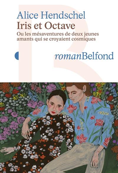 Iris et Octave ou Les mésaventures de deux jeunes amants qui se croyaient cosmiques