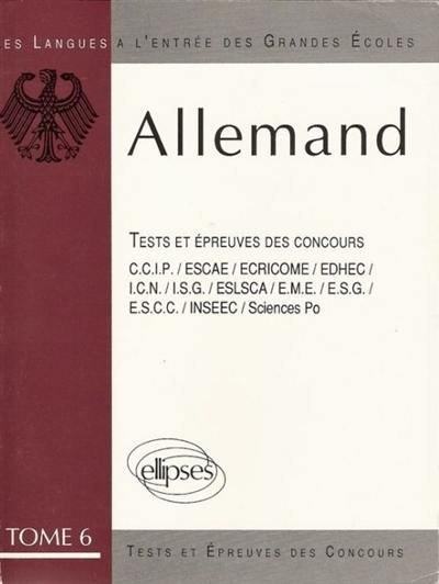 L'Allemand à l'entrée des grandes écoles : les tests et épreuves des concours. Vol. 6