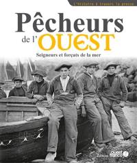 Pêcheurs de l'Ouest : seigneurs et forçats de la mer