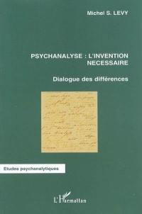 Psychanalyse, l'invention nécessaire : dialogue des différences