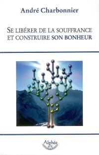 Se libérer de la souffrance et construire son bonheur