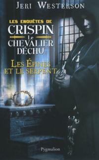 Les enquêtes de Crispin, le chevalier déchu. Les épines et le serpent