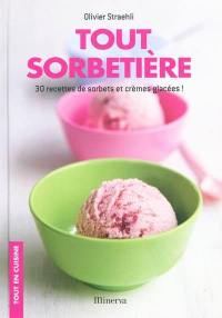 Tout sorbetière : 30 recettes de sorbets et crèmes glacées !