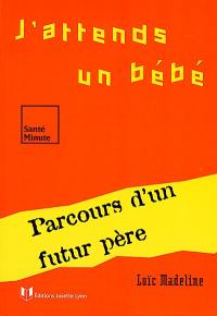 J'attends un bébé : parcours d'un futur père