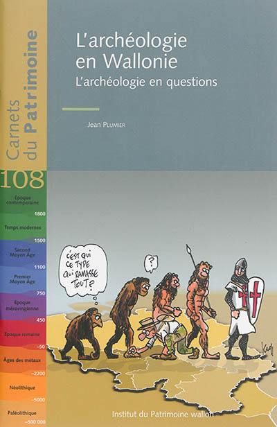 L'archéologie en Wallonie. L'archéologie en questions