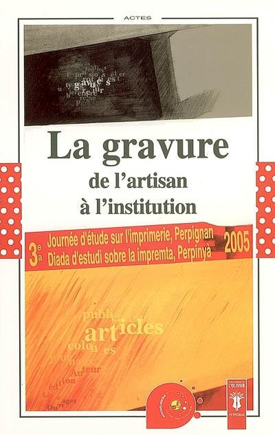 La gravure : de l'artisan à l'institution : Actes de la troisième Journée d'étude sur l'imprimerie