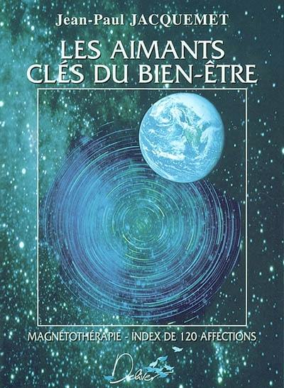 Les aimants clés du bien-être : magnétothérapie : index de 120 affections