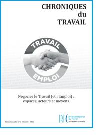 Chroniques du travail, n° 6. Négocier le travail (et l'emploi) : espaces, acteurs et moyens