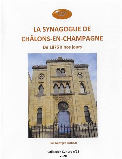 La synagogue de Châlons-en-Champagne : de 1875 à nos jours