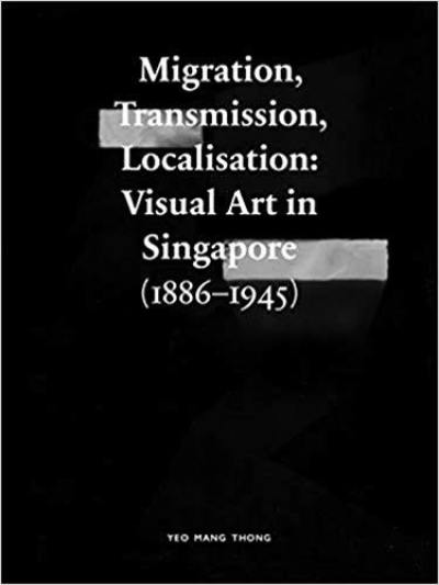 Migration Transmission Localisation Visual Art in Singapore (1866-1945)