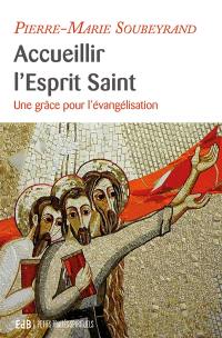 Accueillir l'Esprit Saint : une grâce pour l'évangélisation