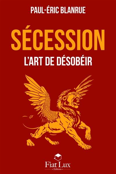 Sécession : l'art de désobéir : essai