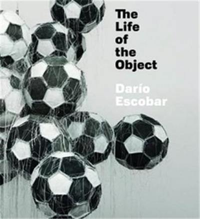 Darío Escobar The Life of the Object