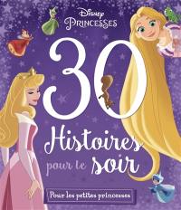 30 histoires pour le soir. Pour les petites princesses