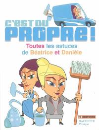 C'est du propre !. Toutes les astuces de Béatrice et Danièle