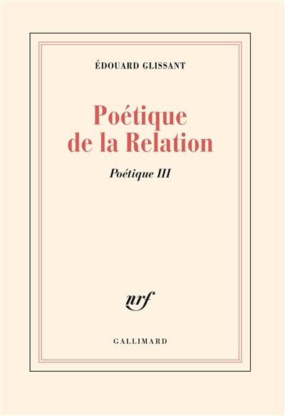 Poétique. Vol. 3. Poétique de la relation