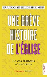 Une brève histoire de l'Eglise : le cas français : IVe-XXIe siècles