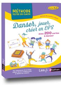 Danser, jouer, créer en EPS : avec 200 cartes à danser : cycles 2 & 3