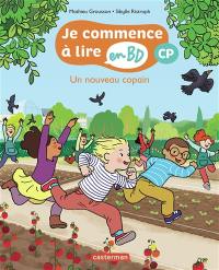 Je commence à lire en BD. Un nouveau copain : CP Je commence à lire en BD. Un nouveau copain : CP