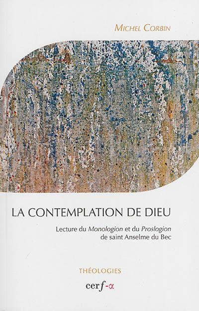 La contemplation de Dieu. Lecture du Monologion et du Proslogion de saint Anselme du Bec