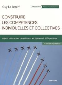 Construire les compétences individuelles et collectives : agir et réussir avec compétence, les réponses à 100 questions