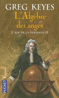 L'âge de la déraison. Vol. 2. L'algèbre des anges