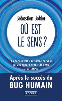 Où est le sens ? : les découvertes sur notre cerveau qui changent l'avenir de notre civilisation