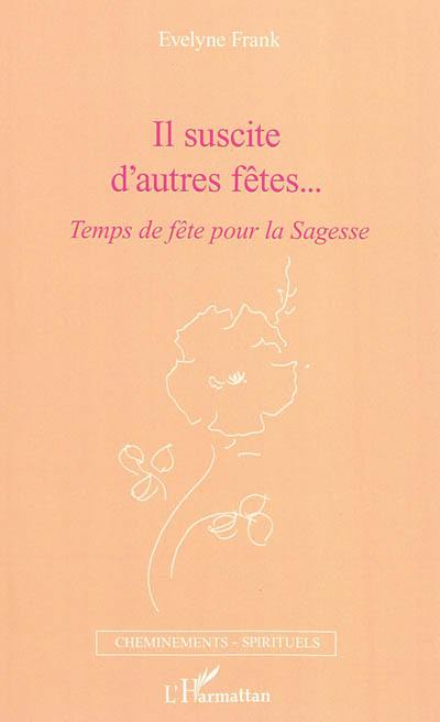 Il suscite d'autres fêtes... : temps de fête pour la sagesse