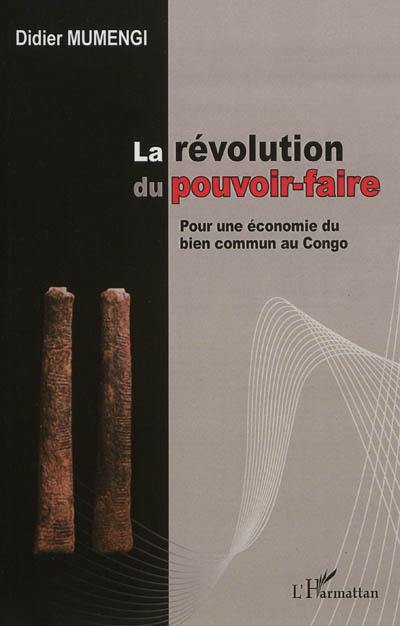 La révolution du pouvoir-faire : pour une économie du bien commun au Congo