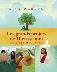 Les grands projets de Dieu pour moi : la Bible racontée