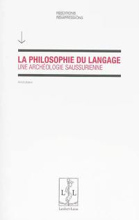 La philosophie du langage : une archéologie saussurienne