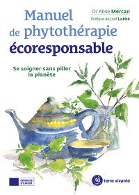 Manuel de phytothérapie écoresponsable : se soigner sans piller la planète