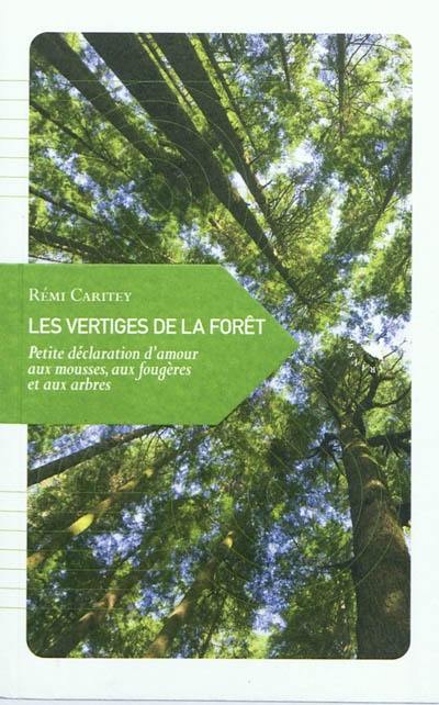 Les vertiges de la forêt : petite déclaration d'amour aux mousses, aux fougères et aux arbres