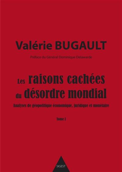 Les raisons cachées du désordre mondial : analyses de géopolitique économique, juridique et monétaire