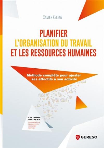 Planifier l'organisation du travail et les ressources humaines : méthode complète pour ajuster ses effectifs à son activité