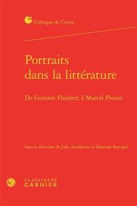 Portraits dans la littérature : de Gustave Flaubert à Marcel Proust : actes du colloque de Cerisy-la-Salle, du 11 au 18 août 2016