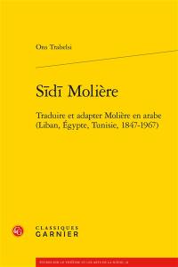 Sidi Molière : traduire et adapter Molière en arabe (Liban, Egypte, Tunisie, 1847-1967)