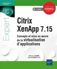 Citrix XenApp 7.15 : concepts et mise en oeuvre de la virtualisation d'applications