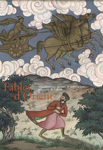 Fables d'Orient : miniaturistes, artistes et aventuriers à la cour de Lahore