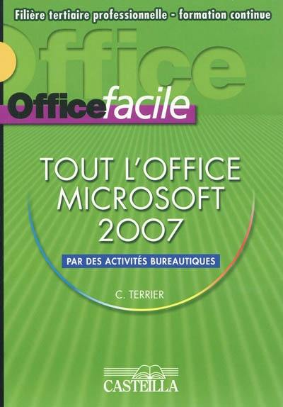 Office facile : tout l'Office Microsoft 2007 par des activités bureautiques : filière tertiaire professionnelle, formation continue