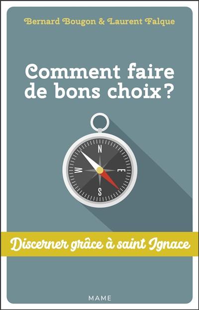 Comment faire de bons choix ? : discerner grâce à saint Ignace