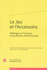 Le jeu et l'accessoire : mélanges en l'honneur du professeur Michel Rousse