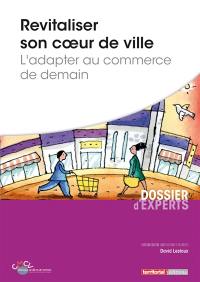 Revitaliser son coeur de ville : l'adapter au commerce de demain